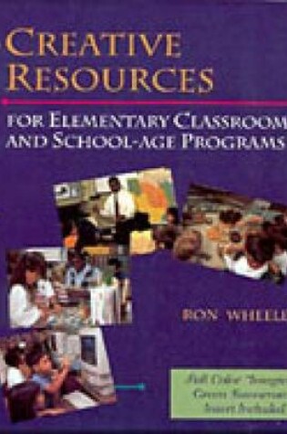 Cover of Creative Resources for Elementary Classrooms and School-age Programs