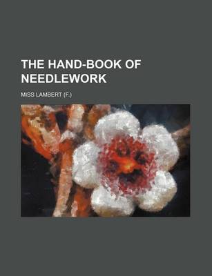 Book cover for The Hand-Book of Needlework