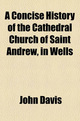 Book cover for A Concise History of the Cathedral Church of Saint Andrew, in Wells