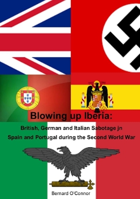 Book cover for Blowing Up Iberia: British, German and Italian Sabotage in Spain and Portugal