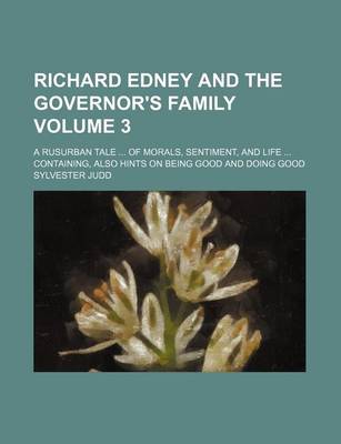 Book cover for Richard Edney and the Governor's Family Volume 3; A Rusurban Tale ... of Morals, Sentiment, and Life ... Containing, Also Hints on Being Good and Doing Good