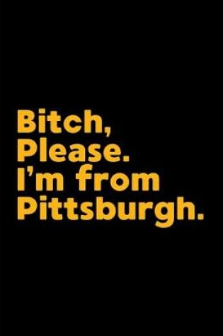 Cover of Bitch, Please. I'm From Pittsburgh.