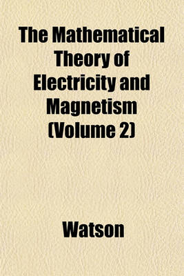 Book cover for The Mathematical Theory of Electricity and Magnetism (Volume 2)