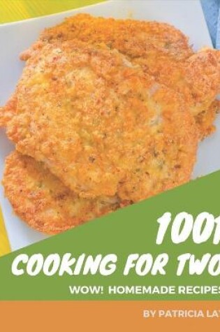 Cover of Wow! 1001 Homemade Cooking for Two Recipes