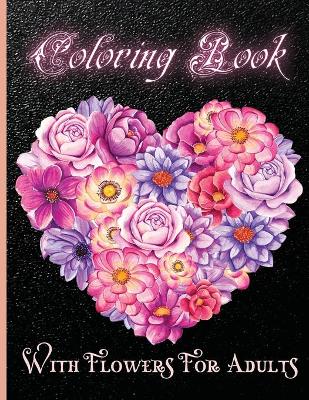 Book cover for Coloring Book With Flowers For Adults