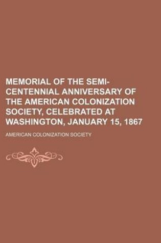 Cover of Memorial of the Semi-Centennial Anniversary of the American Colonization Society, Celebrated at Washington, January 15, 1867