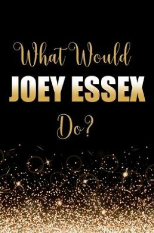 Cover of What Would Joey Essex Do?