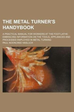 Cover of The Metal Turner's Handybook; A Practical Manual for Workers at the Foot-Lathe