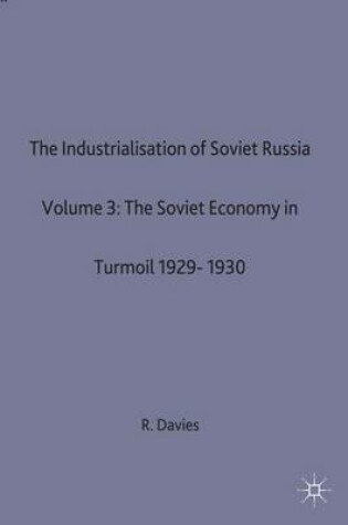 Cover of The Industrialisation of Soviet Russia 3: The Soviet Economy in Turmoil 1929-1930