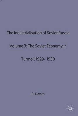 Book cover for The Industrialisation of Soviet Russia 3: The Soviet Economy in Turmoil 1929-1930