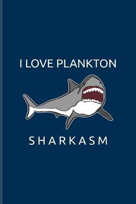 Book cover for I Love Plankton Sharkasm