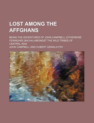 Book cover for Lost Among the Affghans; Being the Adventures of John Campbell (Otherwise Feringhee Bacha) Amongst the Wild Tribes of Central Asia