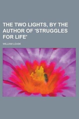 Cover of The Two Lights, by the Author of 'Struggles for Life'