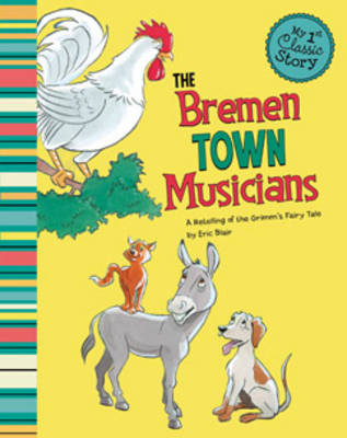 Cover of Bremen Town Musicians: a Retelling of Grimms Fairy Tale (My First Classic Story)