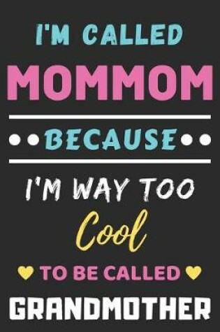 Cover of I'm Called Mommom Because I'm Way Too Cool To Be Called Grandmother