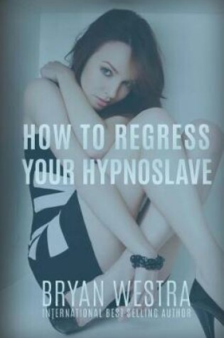 Cover of How To Regress Your HypnoSlave