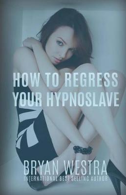 Book cover for How To Regress Your HypnoSlave