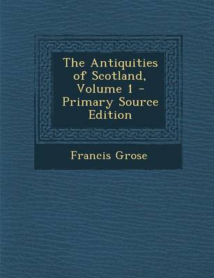 Book cover for The Antiquities of Scotland, Volume 1 - Primary Source Edition