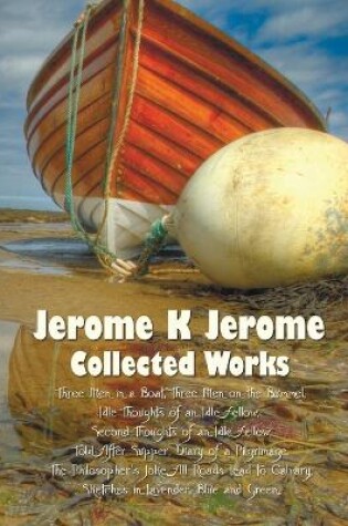 Cover of Jerome K Jerome, Collected Works (Complete and Unabridged), Including