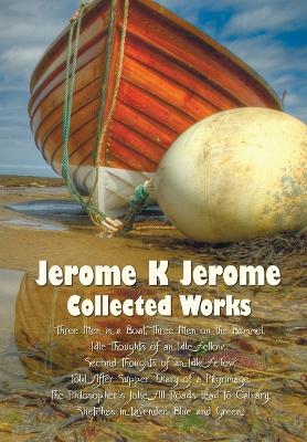 Book cover for Jerome K Jerome, Collected Works (Complete and Unabridged), Including