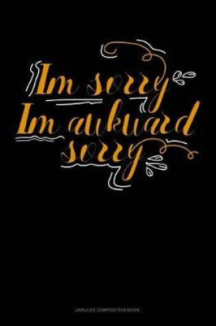 Cover of Im Sorry Im Awkward Sorry