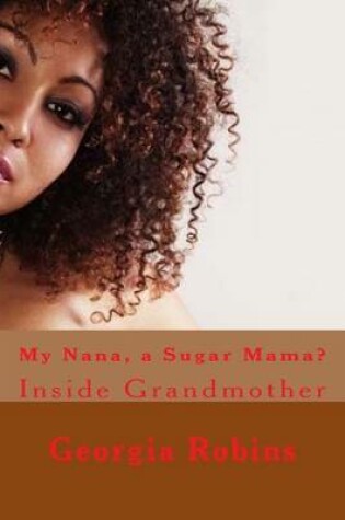 Cover of My Nana, a Sugar Mama?