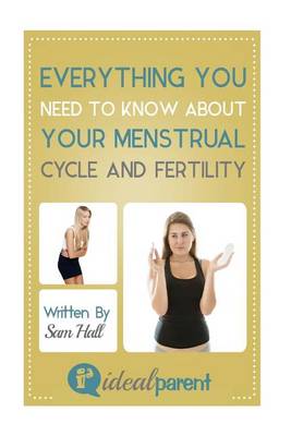 Cover of Everything You Need To Know About Your Menstrual Cycle And Fertility