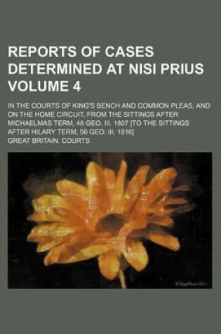 Cover of Reports of Cases Determined at Nisi Prius Volume 4; In the Courts of King's Bench and Common Pleas, and on the Home Circuit, from the Sittings After Michaelmas Term, 48 Geo. III. 1807 [To the Sittings After Hilary Term, 56 Geo. III. 1816]