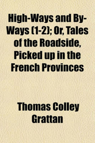 Cover of High-Ways and By-Ways (1-2); Or, Tales of the Roadside, Picked Up in the French Provinces