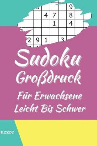 Cover of Sudoku Großdruck Für Erwachsene Leicht Bis Schwer