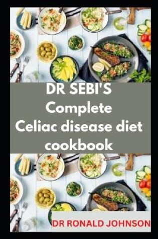 Cover of Dr Sebi's Compete Celiac Diseases Diet Cookbook