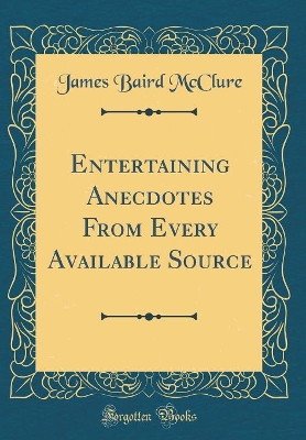 Book cover for Entertaining Anecdotes From Every Available Source (Classic Reprint)