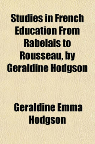 Cover of Studies in French Education from Rabelais to Rousseau, by Geraldine Hodgson