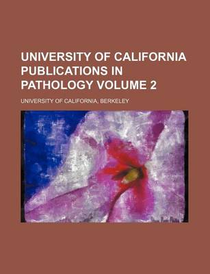 Book cover for University of California Publications in Pathology Volume 2