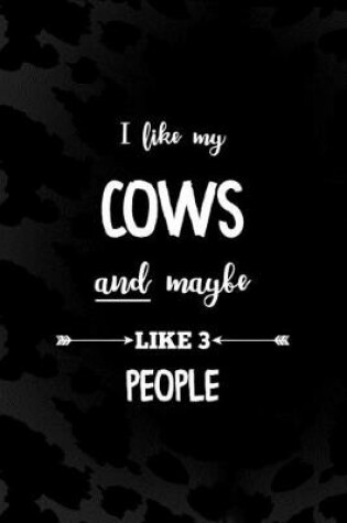 Cover of I Like My Cows And Maybe Like 3 People