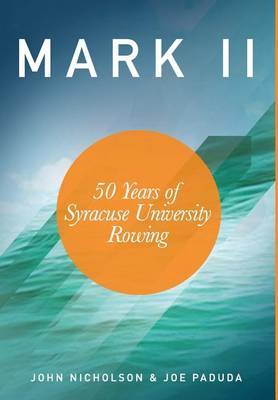 Book cover for Mark II - 50 Years of Syracuse University Rowing