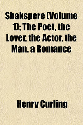 Book cover for Shakspere (Volume 1); The Poet, the Lover, the Actor, the Man. a Romance