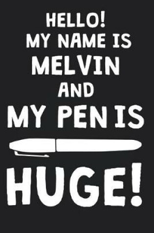 Cover of Hello! My Name Is MELVIN And My Pen Is Huge!