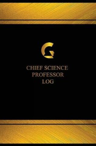 Cover of Chief Science Professor Log (Log Book, Journal - 125 pgs, 8.5 X 11 inches)