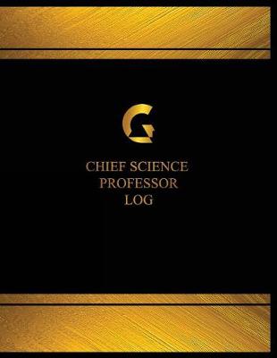 Book cover for Chief Science Professor Log (Log Book, Journal - 125 pgs, 8.5 X 11 inches)