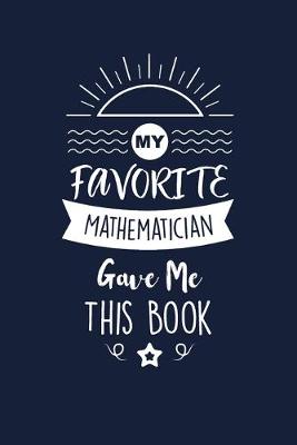 Book cover for My Favorite Mathematician Gave Me This Book