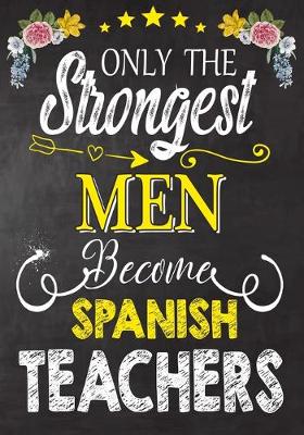 Book cover for Only the strongest men become Spanish Teachers