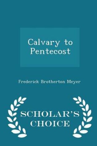 Cover of Calvary to Pentecost - Scholar's Choice Edition