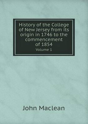 Book cover for History of the College of New Jersey from its origin in 1746 to the commencement of 1854 Volume 1