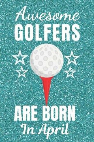 Cover of Awesome Golfers Are Born In April