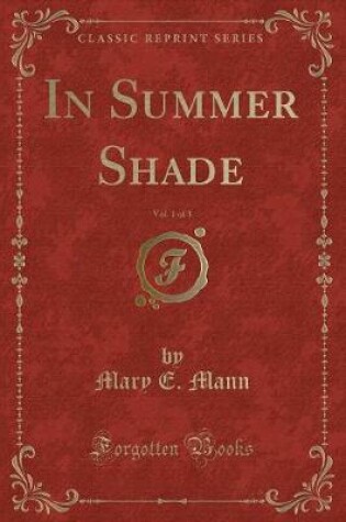 Cover of In Summer Shade, Vol. 1 of 3 (Classic Reprint)