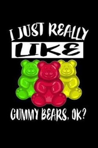Cover of I Just Really Like Gummy Bears Ok?