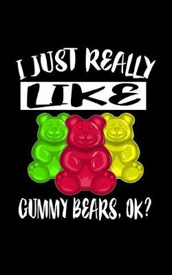 Book cover for I Just Really Like Gummy Bears Ok?