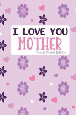 Cover of I Love You Mother Purple Flower Edition