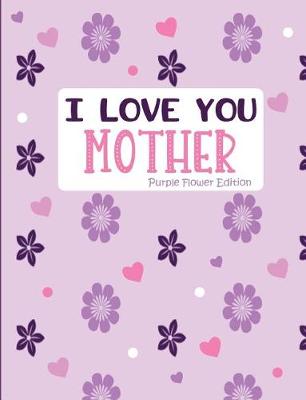 Book cover for I Love You Mother Purple Flower Edition